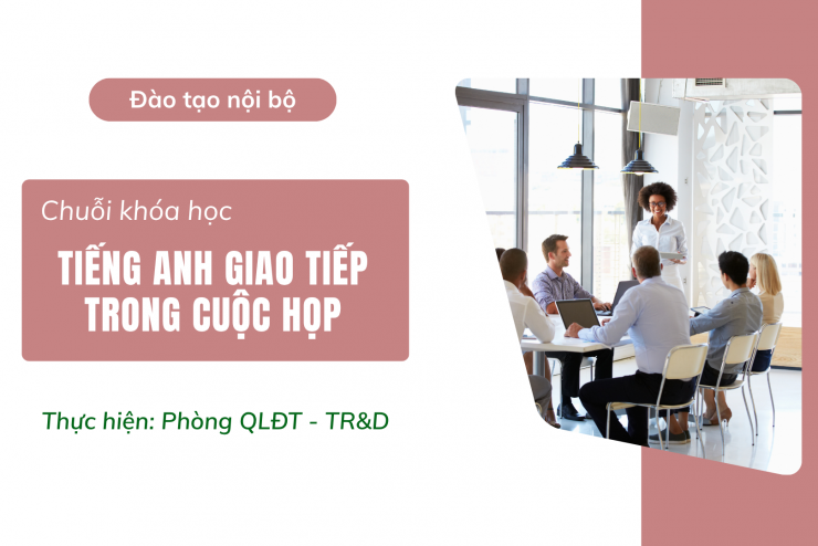 CHUỖI KHÓA HỌC TIẾNG ANH GIAO TIẾP TRONG CUỘC HỌP – TỰ TIN HƠN TRONG MỖI CUỘC TRAO ĐỔI